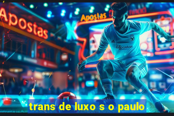 trans de luxo s o paulo